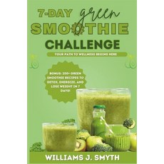 (영문도서) 7-Day Green Smoothie Challenge: Detox Energize lose weight and Kickstart Your... Paperback, Independently Published, English, 9798306824956