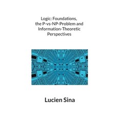 (영문도서)Logic: Foundations the P-vs-NP-Problem and Information-Theoretic Perspectives Paperback, Bod - Books on Demand, English, 9783819202568