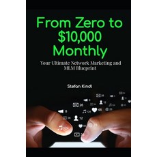 (영문도서) From Zero to $10 000 Monthly: Your Ultimate Network Marketing and MLM Blueprint Paperback, Independently Published, English, 9798394976018