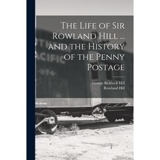 (영문도서) The Life of Sir Rowland Hill ... and the History of the Penny Postage Paperback, Legare Street Press, English, 9781016557269