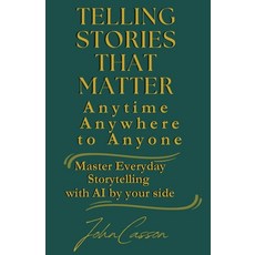 (영문도서)Telling Stories That Matter Anytime Anywhere to Anyone: Master Everyday Story... Paperback, Independently Published, English, 9798270888787