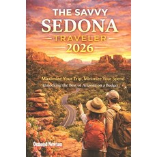 (영문도서)The Savvy Sedona Traveler 2026: Maximize Your Trip Minimize Your Spend: Unlocki... Paperback, Independently Published, English, 9798244145700 Independently Published, English, 9798244145700