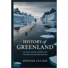 (영문도서)History of Greenland: Ice Inuit Vikings Empires and the Long Struggle for Su... Paperback, Independently Published, English, 9798245082004
