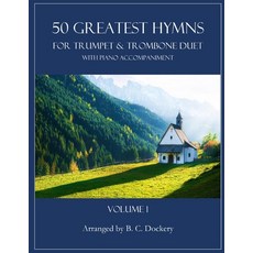 (영문도서) 50 Greatest Hymns for Trumpet and Trombone Duet with Piano Accompaniment: Volume 1 Paperback, Independently Published, English, 9798343764437