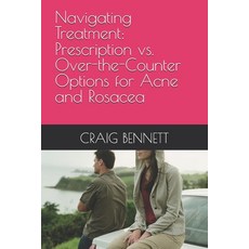 (영문도서) Navigating Treatment: Prescription vs. Over-the-Counter Options for Acne and Ro... Paperback, Independently Published, English, 9798343001341