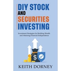(영문도서) DIY Stock and Securities Investing: Investing Strategies for Building Wealth and Attaining Fi... Paperback, Keith Dorney Books, English, 9798988737414