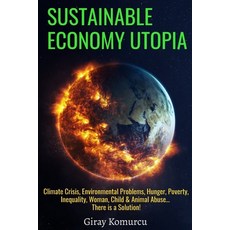 Sustainable Economy Utopia: Climate Crisis Environmental Problems Hunger Poverty Inequality Wom... Paperback, Independently Published, English, 9798583568741