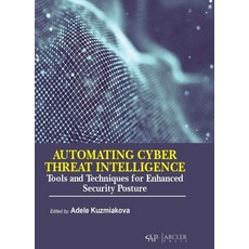 (영문도서) Automating Cyber Threat Intelligence: Tools and Techniques for Enhanced S... Library Binding, Arcler Press, English, 9781779564214
