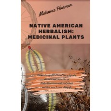 Native American Herbalism Medicinal Plants: The most complete Herbal Encyclopedia. Secrets and curio... Hardcover, Writebetter Ltd, English, 9781914373343