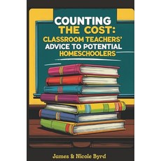 (영문도서)Counting the Cost: Classroom Teachers' Advice to Potential Homeschoolers Paperback, Independently Published, English, 9798271582080