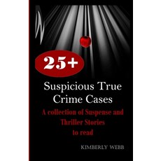 25+ Suspicious True Crime Cases: A collection of Suspense and Thriller Stories to read Paperback, Independently Published