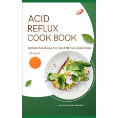 (영문도서) Acid Reflux Cook Book: Simple Solutions For Acid Reflux Cook Book Recipes Paperback, Independently Published, English, 9798307331965