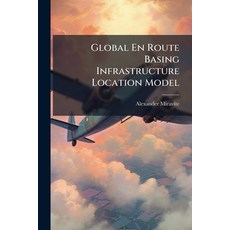 (英文圖書)Global En Route Basing Infrastructure Location Model 平裝版, Hutson Street Press, 英文