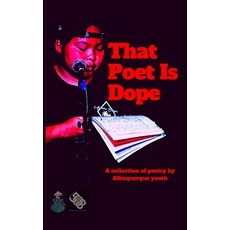 (영문도서) That Poet is Dope: a collection of poetry by Albuquerque youth Paperback, Independently Published, English, 9781656618702