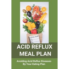 Acid Reflux Meal Plan: Avoiding Acid Reflux Diseases By Your Eating Plan: Top Rated Acid Reflux Cook... Paperback, Independently Published, English, 9798738246470