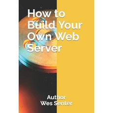 (영문도서) How to Build Your Own Web Server Paperback, Independently Published, English, 9798862134551