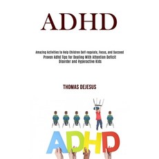 Adhd: Amazing Activities to Help Children Self-regulate Focus and Succeed (Proven Adhd Tips for De... Paperback, Rob Miles