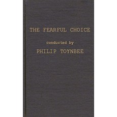 (영문도서) The Fearful Choice: A Debate on Nuclear Policy Conducted by Philip Toynbee with the Archbisho... Hardcover, Bloomsbury Publishing PLC, English, 9780837176772