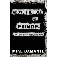 (영문도서) Above the Fold and the Fringe: How UAPs Became Mainstream News Paperback, Beyond the Fray Publishing, English, 9781954528703