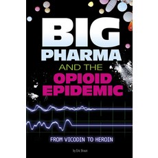 Big Pharma and the Opioid Epidemic: From Vicodin to Heroin Hardcover, Compass Point Books