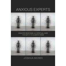 (영문도서) Anxious Experts: Disaster Response and Spiritual Care from 9/11 to the Climate Crisis Hardcover, University of Pennsylvania ..., English, 9780812253825