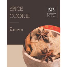 123 Yummy Spice Cookie Recipes: Discover Yummy Spice Cookie Cookbook NOW! Paperback, Independently Published