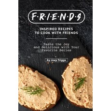 (영문도서) FRIENDS Inspired Recipes to Cook with Friends: Taste the Joy and Delicious with Your Favorite... Paperback, Independently Published, English, 9798603138336