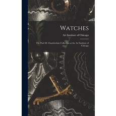 (영문도서) Watches: the Paul M. Chamberlain Collection at the Art Institute of Chicago Hardcover, Legare Street Press, English, 9781013805585
