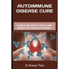 (영문도서) Autoimmune Disease Cure: A step to step guide on how to treat disease and autoimmune diseases Paperback, Independently Published, English, 9798883841919