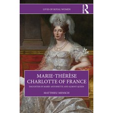 (영문도서)Marie-Thérèse Charlotte of France: Daughter of Marie-Antoinette and Almost Queen Paperback, Routledge, English, 9781032754864