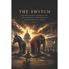 (영문도서)The Switch: The Party Switch Argument and the Historical Accountability Neither... Paperback, Independently Published, English, 9798195622268 Independently Published, English, 9798195622268