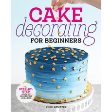 (영문도서) Cake Decorating for Beginners: A Step-By-Step Guide to Decorating Like a Pro Paperback, Callisto, English, 9781641525893