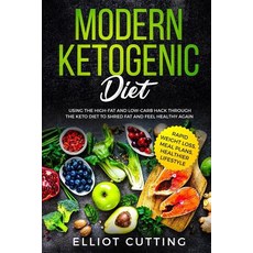 Modern Ketogenic Diet: Using the High-Fat And Low-Carb Hack Through The Keto Diet To Shred Fat And F... Paperback, Independently Published