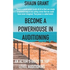 Become A Powerhouse In Auditioning: An Actor's Guide To Top Level Auditioning Paperback, Independently Published, English, 9798695427776
