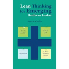 (영문도서) Lean Thinking for Emerging Healthcare Leaders: How to Develop Yourself and Implement Process ... Hardcover, Business Expert Press, English, 9781637423585