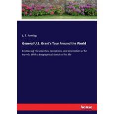 (영문도서)General U.S. Grant's Tour Around the World: Embracing his speeches receptions ... Paperback, Hansebooks, English, 9783337212568