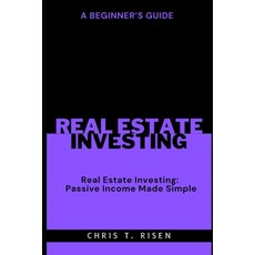 (영문도서) A Beginner's Guide to Real Estate Investing: Passive Income Made Simple Paperback, Independently Published, English, 9798863531885