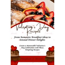 (영문도서) Valentine's Day Recipes: From Romantic Breakfast Ideas to Sensual Dinner Delights: Create a M... Paperback, Independently Published, English, 9798879140286