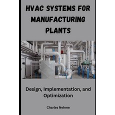 (영문도서) HVAC Systems for Manufacturing Plants: Design Implementation and Optimization Paperback, Independently Published, English, 9798884809024