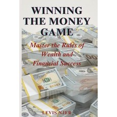 (영문도서) Winning the Money Game: Master the Rules of Wealth and Financial Success Paperback, Independently Published, English, 9798309797479