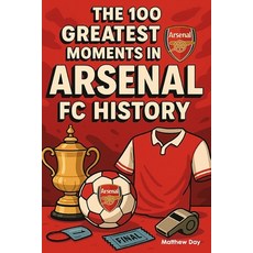 (영문도서)The 100 Greatest Moments in Arsenal FC History Paperback, Independently Published, English, 9798276127330