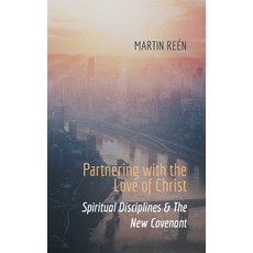 (영문도서) Partnering with the Love of Christ: Spiritual Disciplines & The New Covenant Paperback, Healing Streams, English, 9789152735985