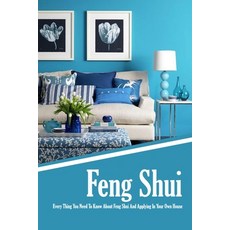 Feng Shui: Every Thing You Need To Know About Feng Shui And Applying In Your Own House: The Feng Shu... Paperback, Independently Published, English, 9798579350008