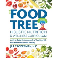 The Food Tree Holistic Nutrition and Wellness Curriculum: A Mind Body Soul Approach to Teaching Ki... Paperback, Holistic Family Nutrition