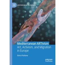 (영문도서) Mediterranean Artivism: Art Activism and Migration in Europe Paperback, Palgrave MacMillan, English, 9783031059940