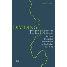 (영문도서) Dividing the Nile: Egypt's Economic Nationalists in the Sudan 1918-56 Hardcover, American University in Cair..., English, 9789774166389