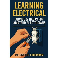 (영문도서)Learning Electrical: Advice & Hacks for Amateur Electricians Paperback, Independently Published, English, 9798275236088