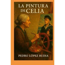 La Pintura de Celia: Al Tigre le Gustaba Sentir el Último Aliento de sus Víctimas (Spanish Editi