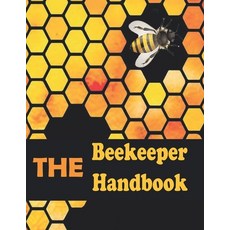 (영문도서) The Beekeeper Handbook For Adults: A Guide to Creating Harvesting and Cooking with Natural ... Paperback, Independently Published, English, 9798479268908