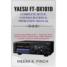 (英文圖書)Yaesu FT-DX101D: Complete Setup Configuration & Operation Manual: Step-by-Step... 平裝版, Independently Published, 英文, 平裝本